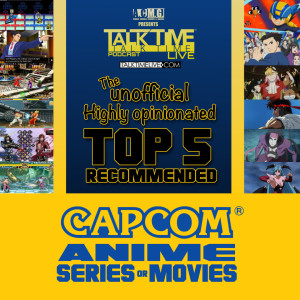 EPISODE 243: The Unofficial Highly opinionated TOP 5 RECOMMENDED CAPCOM ANIME SERIES or MOVIES