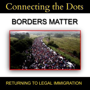 BORDERS MATTER -RETURNING TO LEGAL IMMIGRATION