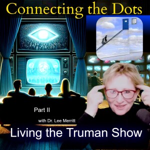 LIVING THE TRUMAN SHOW with Dr. Lee Merritt - Part 2
