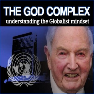THE GOD COMPLEX understanding the Globalist mindset
