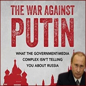 THE WAR AGAINST PUTIN - the globalists vs Putin