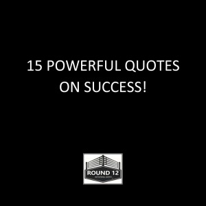 Round 12 MOTIVATIONAL MASTERY Podcast Show - Episode #119 (15 POWERFUL QUOTES ON SUCCESS!)