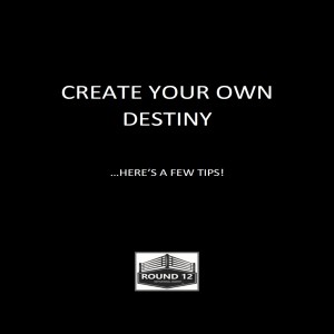 The Round 12 Show: MOTIVATIONAL MASTERY Episode #94 CREATE YOUR OWN DESTINY