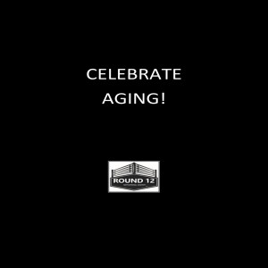 Round 12 MOTIVATIONAL MASTERY Podcast Show - Episode #129 “CELEBRATE AGING!”