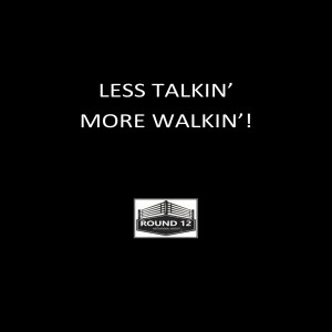 Round 12 MOTIVATIONAL MASTERY Podcast Show - Episode #126 “LESS TALKIN’ MORE WALKIN’!”