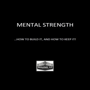 The Round 12 Show: MOTIVATIONAL MASTERY Episode #93 MENTAL STRENGTH