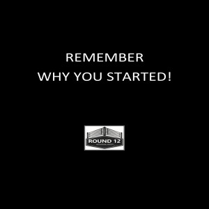 Round 12 MOTIVATIONAL MASTERY Podcast Show - Episode #130 “REMEMBER WHY YOU STARTED!”