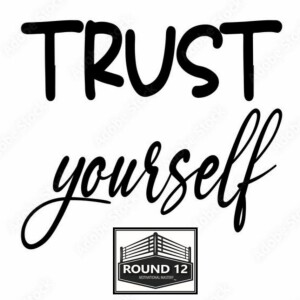Round 12 MOTIVATIONAL MASTERY Podcast Show - Episode #114 (TRUST YOURSELF)