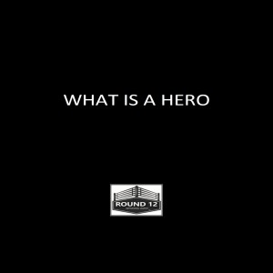 The Round 12 Show: MOTIVATIONAL MASTERY Episode #95 WHAT IS A HERO