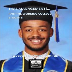 The Round 12 Show: MOTIVATIONAL MASTERY (3rd Episode - TIME MANAGEMENT ...And The Working College Student) 