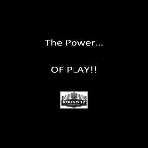 The Round 12 Show: MOTIVATIONAL MASTERY Episode #92 THE POWER OF PLAY