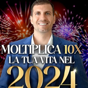 MOLTIPLICA X10 LA TUA VITA NEL 2024