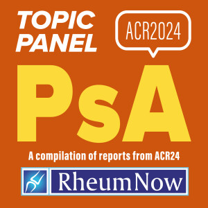 ACR24 PsA Topic Panel Advancing Care for Psoriatic Arthritis