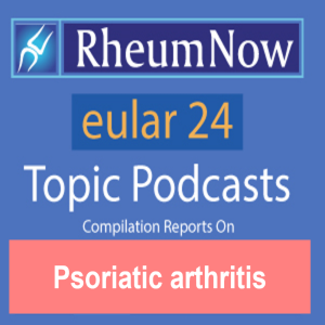 EULAR 2024 PsA Daily Topic Podcasts