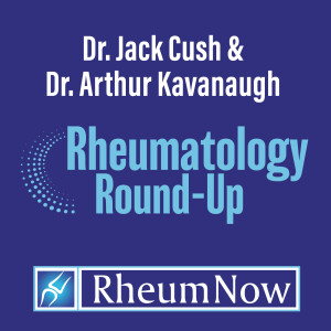 ACR 2024 Rheumatology Roundup Featuring Drs. Artie Kavanaugh and Jack Cush