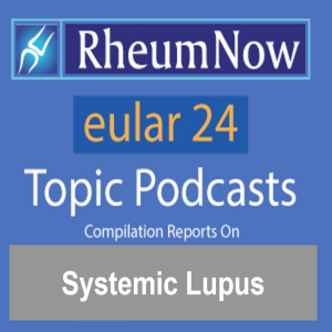 EULAR 2024 SLE Daily Topic Podcasts