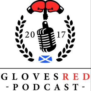 Gloves Red Podcast - Ep.33 - We’re Back! Burns v Limond