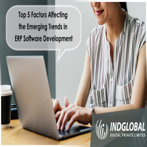 Top 5 Factors Affecting the Emerging Trends in ERP Software Development