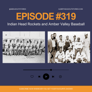 Episode 319: Indian Head Rockets & Amber Valley Baseball Team