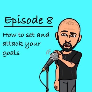 Episode 8-how to set and attack your goals