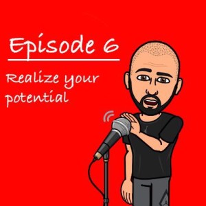 Episode 6 - Realize your Potential