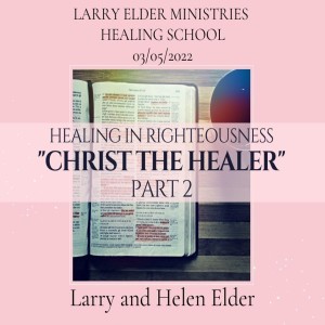 Healing In Righteousness ”Christ the Healer” Pt.2