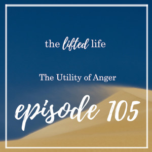 Ep #105: The Utility of Anger