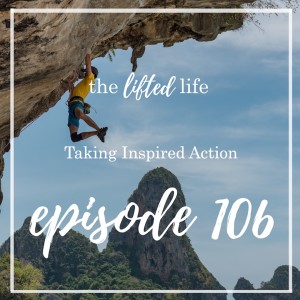 Ep #106: Taking Inspired Action