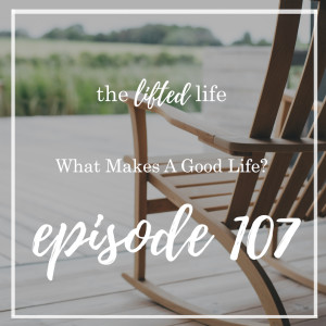 Ep #107: What Makes a Good Life?