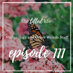 Ep #111: Numerology and Other Weirdo Stuff