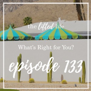 Ep #133: What's Right for You?