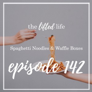 Ep #142: Spaghetti Noodles and Waffle Boxes