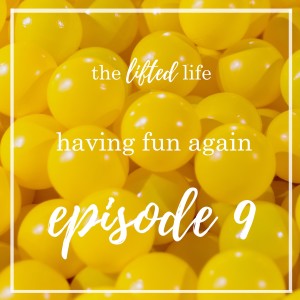 Ep #9: Having Fun Again