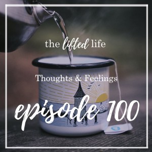 Ep #100: Thoughts & Feelings