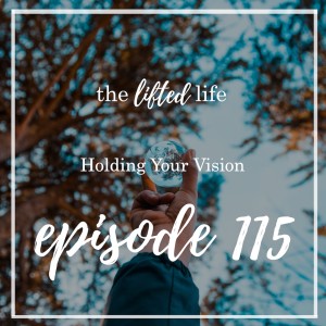 Ep #115: Holding Your Vision