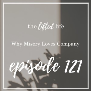 Ep #121: Why Misery Loves Company