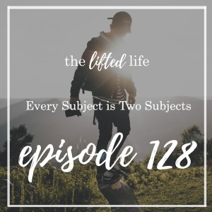 Ep #128: Every Subject is Two Subjects
