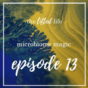 Ep #13: Microbiome Magic