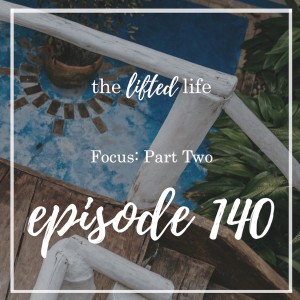 Ep #140: Focus: Part Two