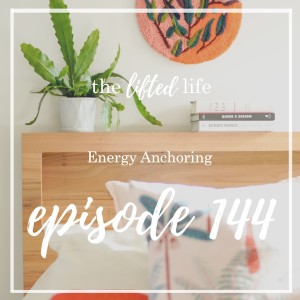 Ep #144: Energy Anchoring