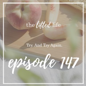 Ep #147: Try. And Try Again.