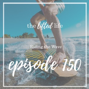 Ep #150: Riding the Wave