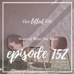 Ep #152: Wanting What You Want
