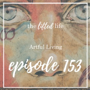 Ep #153: Artful Living