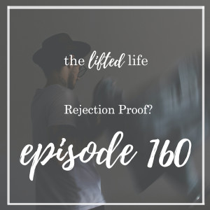 Ep #160: Rejection Proof?