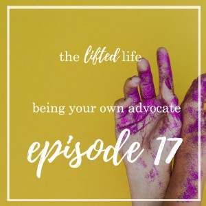 Ep #17: Being your own advocate 