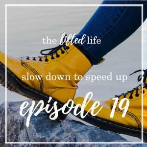 Ep #19: Slow Down to Speed Up