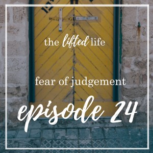 Ep #24: Fear of Judgement