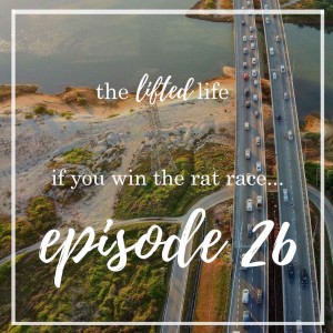 Ep #26: If you win the rat race...