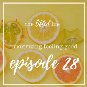 Ep #28: Prioritizing Feeling Good